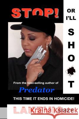 Stop! Or I'll Shoot!: This time it ends in homicide Amey, Lakevia 9781478287841 Createspace Independent Publishing Platform