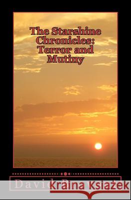 The Starshine Chronicles: Terror and Mutiny David Brovont 9781478288657 Createspace