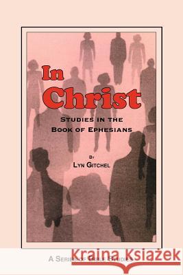 In Christ: Studies in the Book of Ephesians Lyn Gitchel 9781478290438 Createspace Independent Publishing Platform