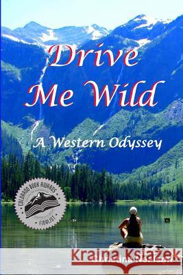 Drive Me Wild: A Western Odyssey Christina Nealson 9781478291350 Createspace Independent Publishing Platform