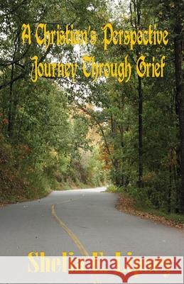 A Christian's Perspective Journey Through Grief Shelia E. Bell Shelia Bell Shelia E. Lipsey 9781478291701 Createspace Independent Publishing Platform