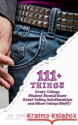 111+ Things Every College Student Should Know about Love, Dating, Relationships and other College Stuff Briah Bibbs Chloe Griffen Remy Thomas 9781478292821