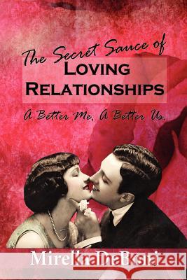 The Secret Sauce of Loving Relationships Mirella Deboni 9781478293668