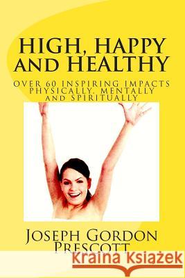 HIGH, HAPPY and HEALTHY Prescott, Joseph Gordon 9781478296201