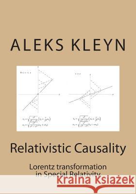 Relativistic Causality: Lorentz transformation in Special Relativity Kleyn, Aleks 9781478296324