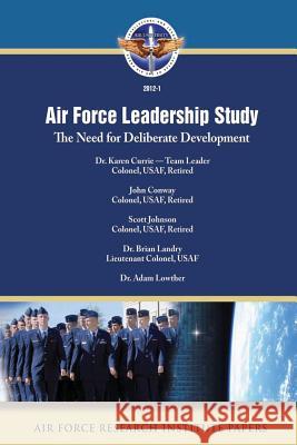 Air Force Leadership Study: The Need for Deliberate Development Dr Karen Currie John Conway Scott Johnson 9781478296584
