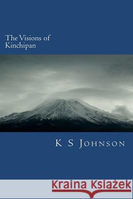 The Visions of Kinchipan: A path from the secular to the saved Johnson, K. S. 9781478296751 Createspace