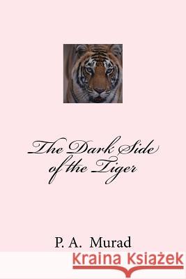 The Dark Side of the Tiger MR P. a. Murad 9781478297147 Createspace