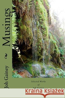 Musings: Selected writings of Joh Gainey Gainey, Joh 9781478297314 Createspace Independent Publishing Platform