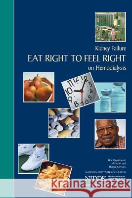 Kidney Failure: Eat Right to Feel Right on Hemodialysis U. S. Department of Heal Huma National Institutes of Health National Institute of D Kidne 9781478297369 Createspace