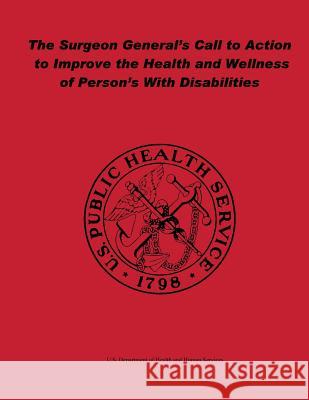 The Surgeon General's Call to Action to Improve the Health and Wellness of Persons With Disabilities Surgeon General, Office of the 9781478298687