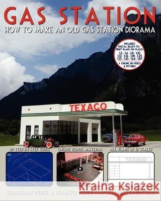 Gas Station: How to make an old gas station diorama Perez, Ignacio 9781478299103 Createspace