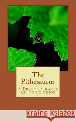 The Pithesaurus: A Preponderance of Ponderings J. a. Cook 9781478299417 Createspace