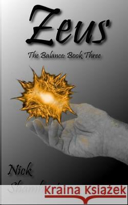 Zeus: The Balance: Book Three Nick Shamhart 9781478299776 Createspace