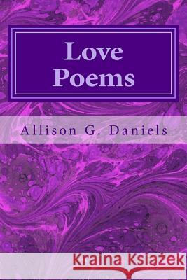 Love Poems Allison G. Daniels 9781478300458