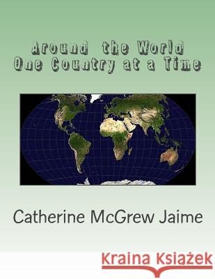 Around the World One Country at a Time Mrs Catherine McGrew Jaime 9781478300847 Createspace