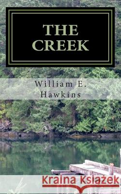 The Creek William E. Hawkins 9781478300854 Createspace