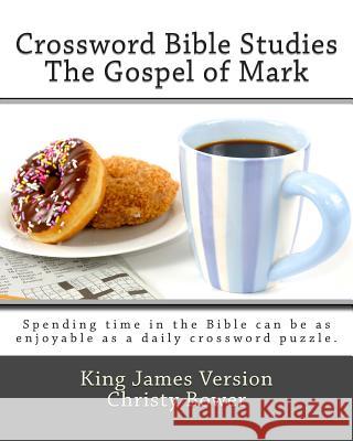 Crossword Bible Studies - The Gospel of Mark: King James Version Christy Bower 9781478301103 Createspace