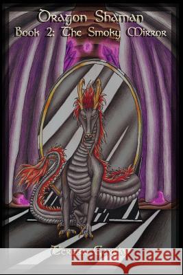 Dragon Shaman: Book Two: The Smoky Mirror Teresa Garcia Victoria Davis 9781478301318 Createspace