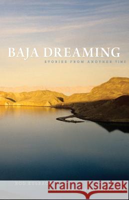 Baja Dreaming: Stories from another time Kulbach, Rod 9781478303268 Createspace