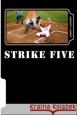 Strike Five Aaron T. Knight 9781478303275 Createspace