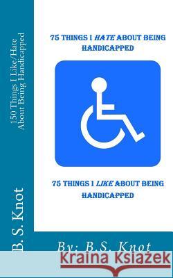 75 Things I Hate About Being Handicapped Knot, B. S. 9781478303435 Createspace Independent Publishing Platform