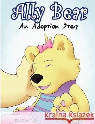 Ally Bear: An Adoption Story Tamara Collis Caleb Taylor 9781478304371 Createspace