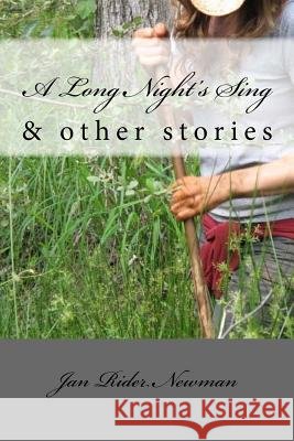 A Long Night's Sing & other stories Newman, Jan Rider 9781478305279