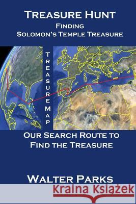 Treasure Hunt, Finding Solomon's Temple Treasure Walter Parks 9781478305392 Createspace