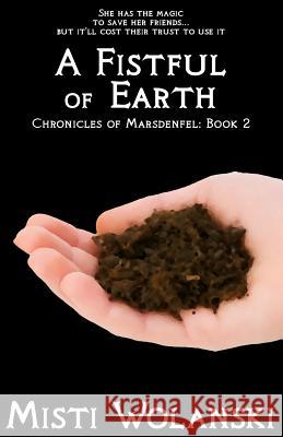 A Fistful of Earth Misti Wolanski 9781478306122 Createspace