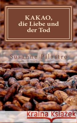 KAKAO, die Liebe und der Tod Susanne Pilastro 9781478307976 Createspace Independent Publishing Platform