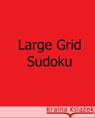 Large Grid Sudoku: Volume 3: Moderate, Large Print Sudoku Puzzles Bill Weber 9781478309239