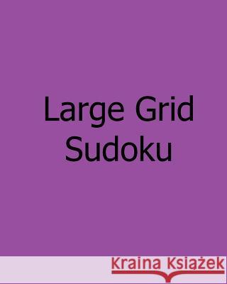 Large Grid Sudoku: Level 2: Large Print Sudoku Puzzles Susan Collins 9781478309437