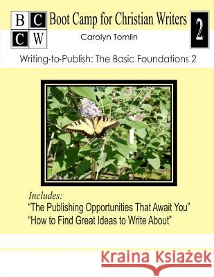 Writing-to-Publish: The Basic Foundations 2: Boot Camp for Christian Writers Tomlin, Carolyn 9781478309840