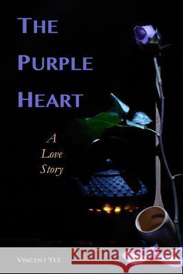 The Purple Heart Vincent Yee 9781478310013 Createspace Independent Publishing Platform