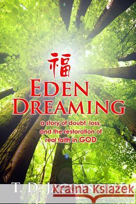 Eden Dreaming: The Story of a Journey Home to God T. D. Jacobsohn 9781478310525