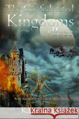 The Confederated Kingdoms of Bree: Book Three of the Tales of Menel Fenn Kd Nielson 9781478310587 Createspace