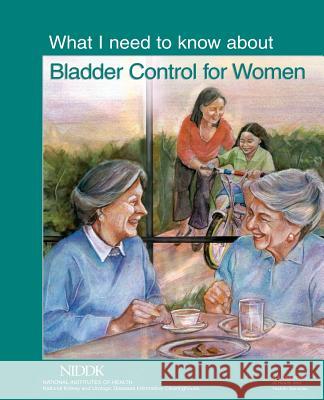 What I Need to Know About Bladder Control for Women Health, National Institutes of 9781478310976