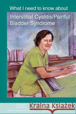 What I Need to Know About Interstitial Cystitis/Painful Bladder Syndrome Health, National Institutes of 9781478311218 Createspace