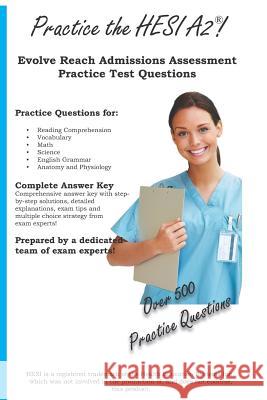 Practice the HESI A2: Practice Test Questions for the HESI A2 Team, Complete Test Preparation 9781478311355 Createspace Independent Publishing Platform