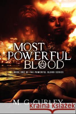 Most Powerful Blood: Book One of the Powerful Blood Series M. G. Curley 9781478311430 Createspace Independent Publishing Platform