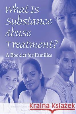 What is Substance Abuse Treatment?: A Booklet for Families Services Administration, Substance Abuse 9781478311829 Createspace