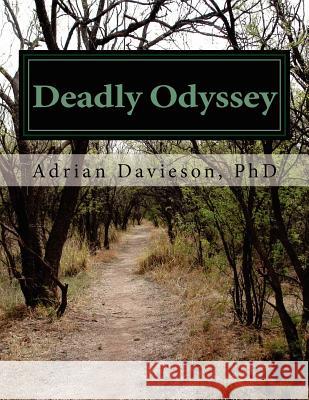 Deadly Odyssey Dr Adrian a. Davieso 9781478312031 Createspace Independent Publishing Platform