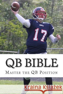 QB Bible: Master The Quarterback Position Peterson, Charlie 9781478312390 Createspace