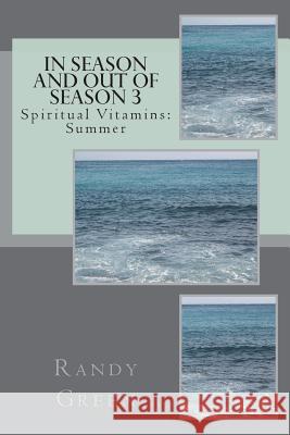 In Season and Out of Season 3: Spiritual Vitamins: Summer Randy Green 9781478313533 Createspace Independent Publishing Platform