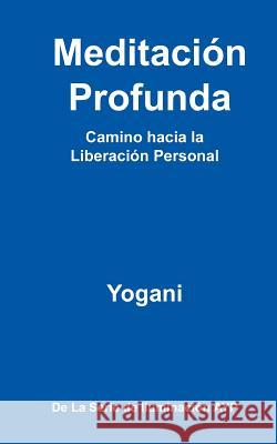 Meditación Profunda - Camino hacia la Liberación Personal: (La Serie de Iluminación AYP) Yogani 9781478315629 Createspace Independent Publishing Platform