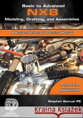 Basic to Advanced Computer Aided Design Using NX 8 Modeling, Drafting, and Assemblies Robbins, Katherine 9781478316428