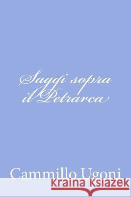 Saggi sopra il Petrarca Ugoni, Cammillo 9781478316626 Createspace