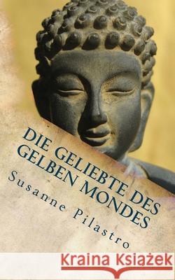 Die Geliebte des gelben Mondes Susanne Pilastro 9781478317555 Createspace Independent Publishing Platform