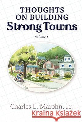 Thoughts on Building Strong Towns, Volume 1 Charles L. Maroh 9781478319276 Createspace Independent Publishing Platform